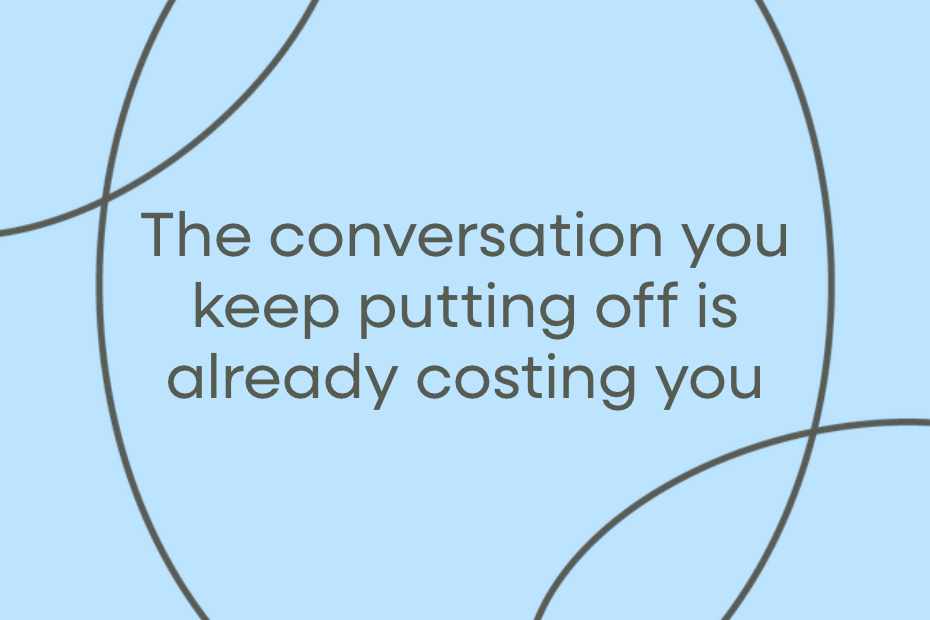 The conversation you keep putting off is already costing you text on blue background